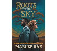 Roots to the Sky: A Juneteenth Holiday Inspired Novella