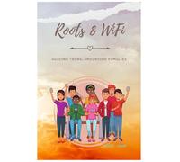 Roots & WiFi - Guiding Teens, Grounding Families.: A Faith-Based Guide to Digital Wellness, Healthy Habits, and Living with Purpose in a Screen-Driven World