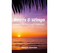 Roots & Wings: A father’s journey, a son’s reflection