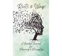Roots & Wings: A Guided Journal for Meaning & Momentum