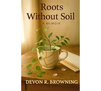 Roots without Soil: A Memoir