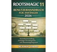 ROOTSMAGIC 11 BENUTZERHANDBUCH FÜR ANFÄNGER 2026: Stammbaumerstellung, Genealogie-Forschungstools und Abstammungsintegration