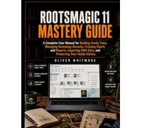 RootsMagic 11 Mastery Guide: A Complete User Manual for Building Family Trees, Managing Genealogy Records, Creating Charts and Reports, Importing DNA Data, and Preserving Your Family History