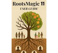 RootsMagic 11 User Guide: The Complete Handbook for Building, Organizing, and Sharing Your Genealogy