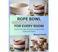 Rope Bowl Sewing Projects for Every Room: Stylish Storage Solutions Using Coiled Rope and Fabric
