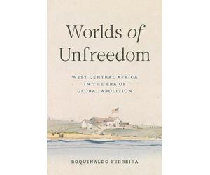 Roquinaldo Ferreira Worlds of Unfreedom (Copertina rigida)