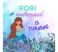 Rori the Mermaid is Turning 5: An Under the Sea Birthday Book