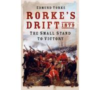 Rorke's Drift 1879: The Small Stand to Victory