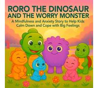 Roro the Dinosaur and the Worry Monster: A Mindfulness and Anxiety Story to Help Kids Calm Down and Cope with Big Feelings