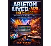 Rory Bennett ABLETON LIVE 12 - 2026 User Guide (Tascabile)