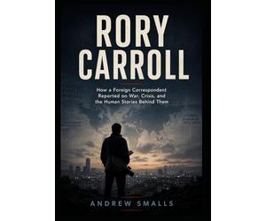 Rory Carroll: How a Foreign Correspondent Reported on War, Crisis, and the Human Stories Behind Them
