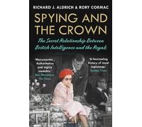 Rory Cormac Richard J. Aldrich Spying and the Crown (Tascabile)