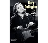 Rory Gallagher - The Later Years by Lauren Alex O'Hagan