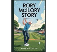 RORY MCILORY STORY: How a Young Golfer Took the World by Storm