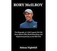 RORY McILROY: The Biography of a Golf Legend: His Life Story, Masters Win, Grand Slam Glory, and Inspirational Journey on the PGA Tour
