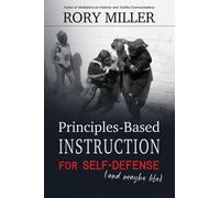 Rory Miller Principles-Based Instruction for Self-Defense (and maybe (Tascabile)