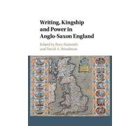 Rory Naismith Writing, Kingship and Power in Anglo-Saxon England (Tascabile)