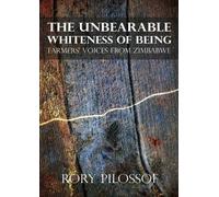 Rory Pilossof The Unbearable Whiteness of Being. Farmers' Voices fro (Tascabile)