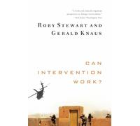 Rory Stewart Gerald Knaus Can Intervention Work? (Tascabile)