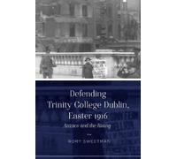 Rory Sweetman Defending Trinity College Dublin, Easter 1916 (Tascabile)