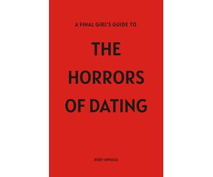 Rory Uphold A Final Girl's Guide To The Horrors Of Dating (Tascabile)