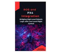 ROS and PX4 Integration: Bridging High-Level Robotic Logic with Low-Level Flight Controls