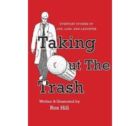 Ros Hill Taking Out The Trash-Unexpected Tales of Life and Laughter (Tascabile)