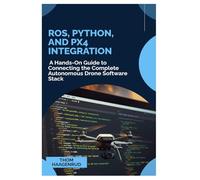 ROS, Python, and PX4 Integration: A Hands-On Guide to Connecting the Complete Autonomous Drone Software Stack
