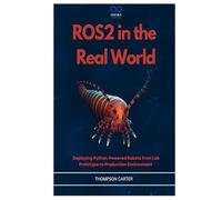 ROS2 in the Real World: Deploying Python-Powered Robots from Lab Prototype to Production Environment