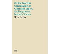 Rosa Barba: On the Anarchic Organization of Cinematic Spaces: Evoking Spaces Beyond Cinema