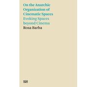 Rosa Barba: On the Anarchic Organization of Cinematic Spaces: Evoking Spaces Beyond Cinema