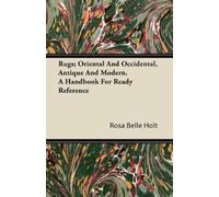 Rosa Belle Holt Rugs; Oriental And Occidental, Antique And Modern. A (Tascabile)