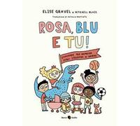 Rosa, blu e tu! Domande per bambinə sugli stereotipi di genere. Ediz. a colori