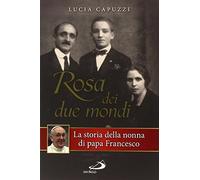 Rosa dei due mondi. La storia della nonna di papa Francesco