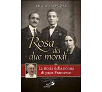 Rosa dei due mondi. La storia della nonna di papa Francesco