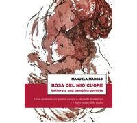 Rosa del mio cuore. Lettera a una bambina perduta.-Mareso, Manuela-Copertina fle