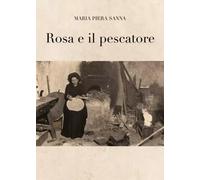 Rosa e il pescatore - Maria Piera Sanna
