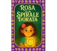 Rosa e la spirale dorata: Scopri il disegno infinito che unisce tutte le cose