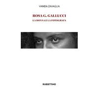 Rosa G. Gallucci. La donna e la fotografa