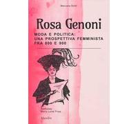 Rosa Genoni. Moda e politica: una prospettiva femminista fra '800 e '900. Ediz. a colori