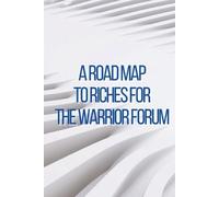 Rosa J Bloomy A Road Map to Riches for the Warrior Forum (Tascabile)
