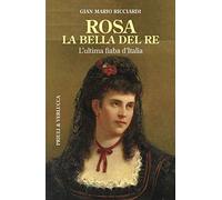 Rosa la bella del re. L'ultima fiaba d'Italia
