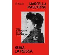 Rosa la rossa. Vita e pensiero di Rosa Luxemburg