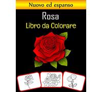 Rosa Libro da colorare: Colora e impara divertendoti. Immagini di rose, libro da colorare e di apprendimento con divertimento per i bambini (60 pagine, almeno 30 immagini di fiori di rosa)