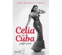 Rosa Marquetti Celia En Cuba: 1925-1962 / Celia in Cuba: 1925-1962 (Tascabile)