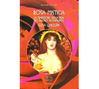 Rosa mistica. La tradizione della dea nel Nuovo Testamento - [Venexia]