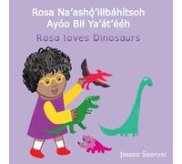Rosa Na’ashǫ́’iiłbáhítsoh Ayóo Bił Ya’át’ééh / Rosa loves Dinosaurs (Navajo Bilingual Edition)
