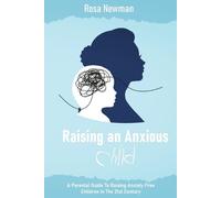 Rosa Newman Raising an Anxious Child (Tascabile)