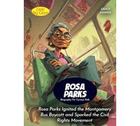 Rosa Parks Biography For Curious Kids: Rosa Parks Ignited the Montgomery Bus Boycott and Sparked the Civil Rights Movement