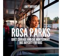 Rosa Parks: Quiet Courage and the Montgomery Bus Boycott for Kids